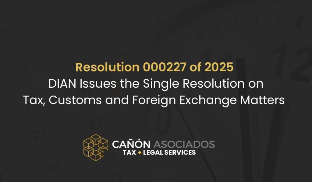 DIAN Issues the Single Tax, Customs and Foreign Exchange Resolution (RUE–TAC) 2025