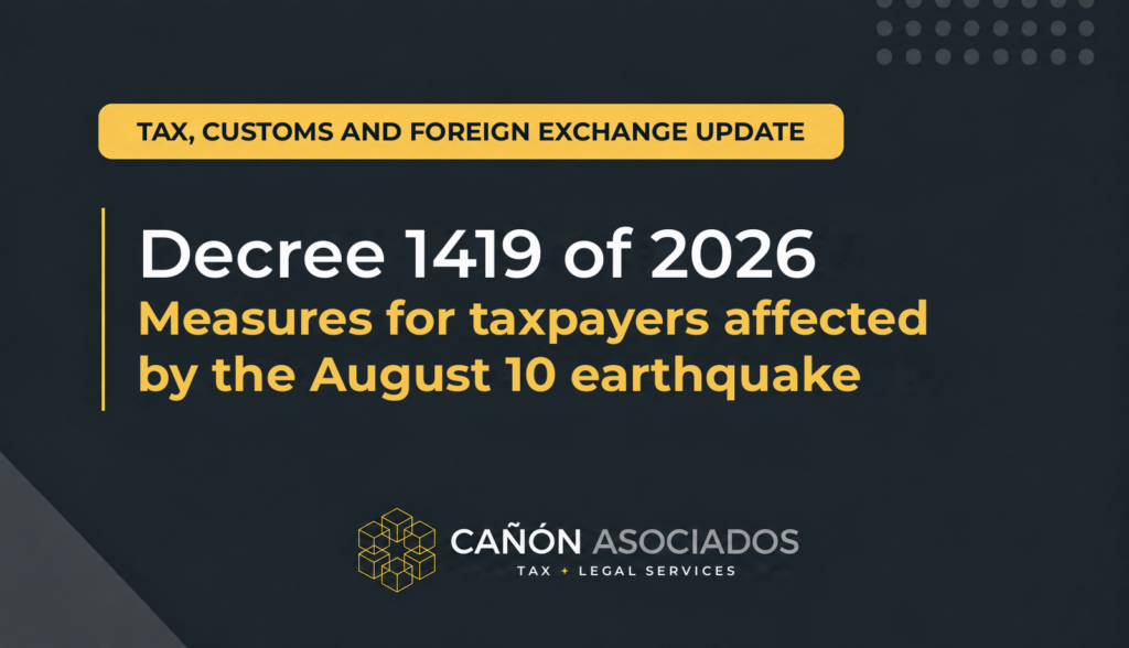 Decree 1419 of 2026: Tax, Customs and Foreign Exchange Measures for Earthquake-Affected Taxpayers