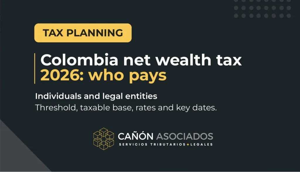 Colombia net wealth tax 2026 guide: who pays and how much, by Cañón Asociados tax lawyers