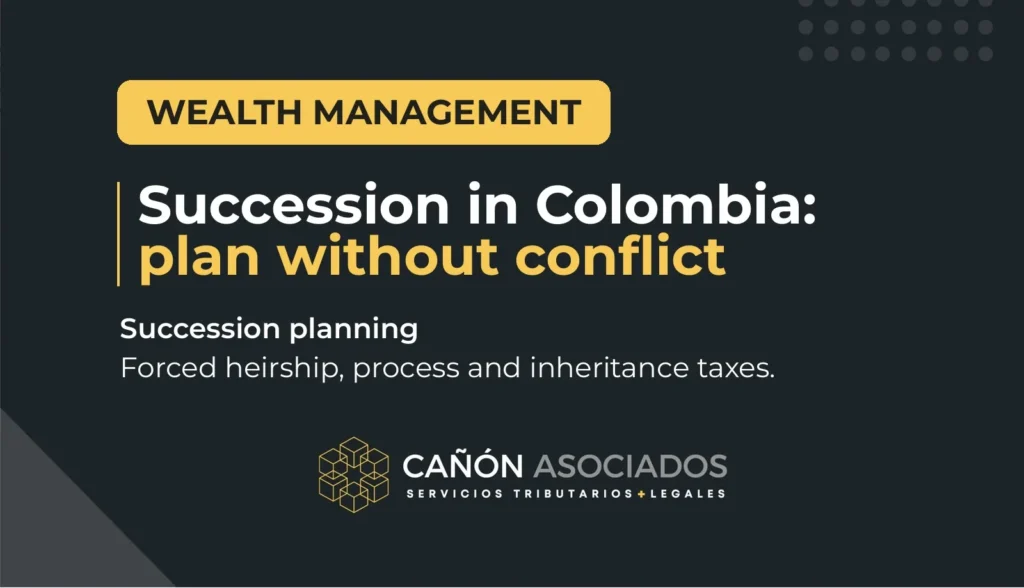 Succession planning in Colombia: inheritance, forced heirship and estate taxes guide