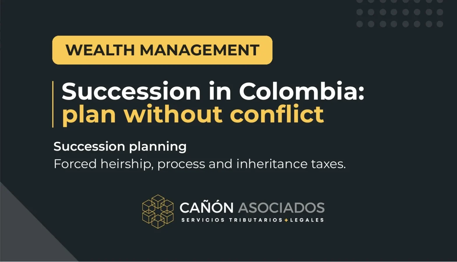 Succession planning in Colombia: inheritance, forced heirship and estate taxes guide