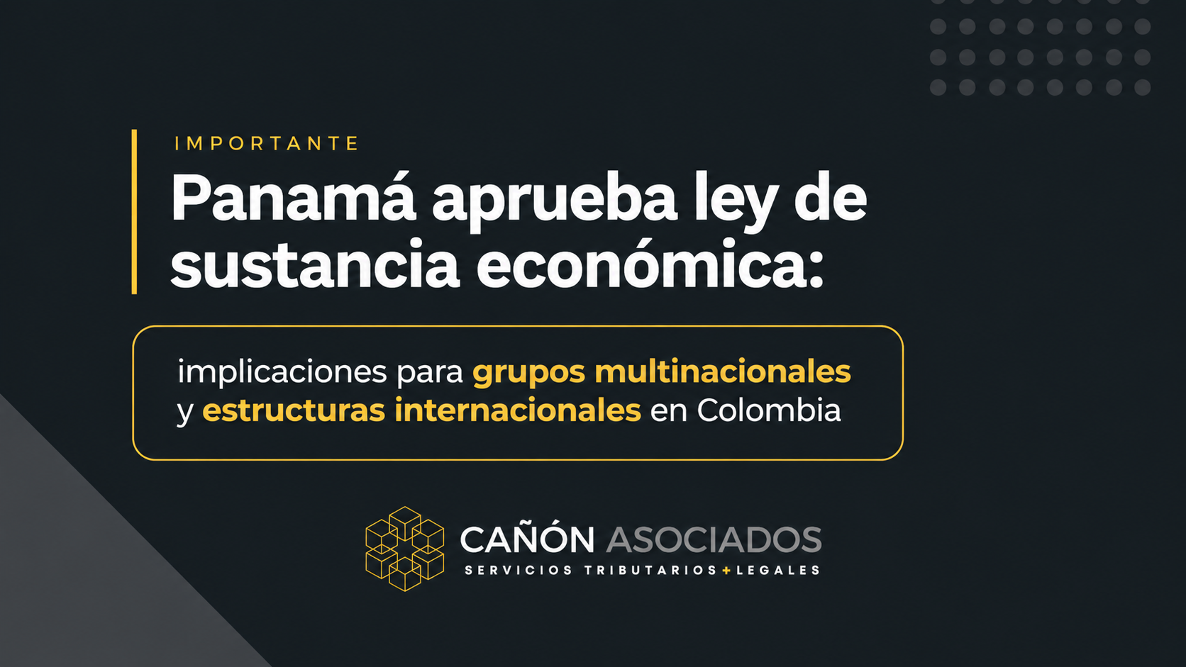 Panamá aprueba ley de sustancia económica: implicaciones para grupos multinacionales y estructuras internacionales en Colombia.