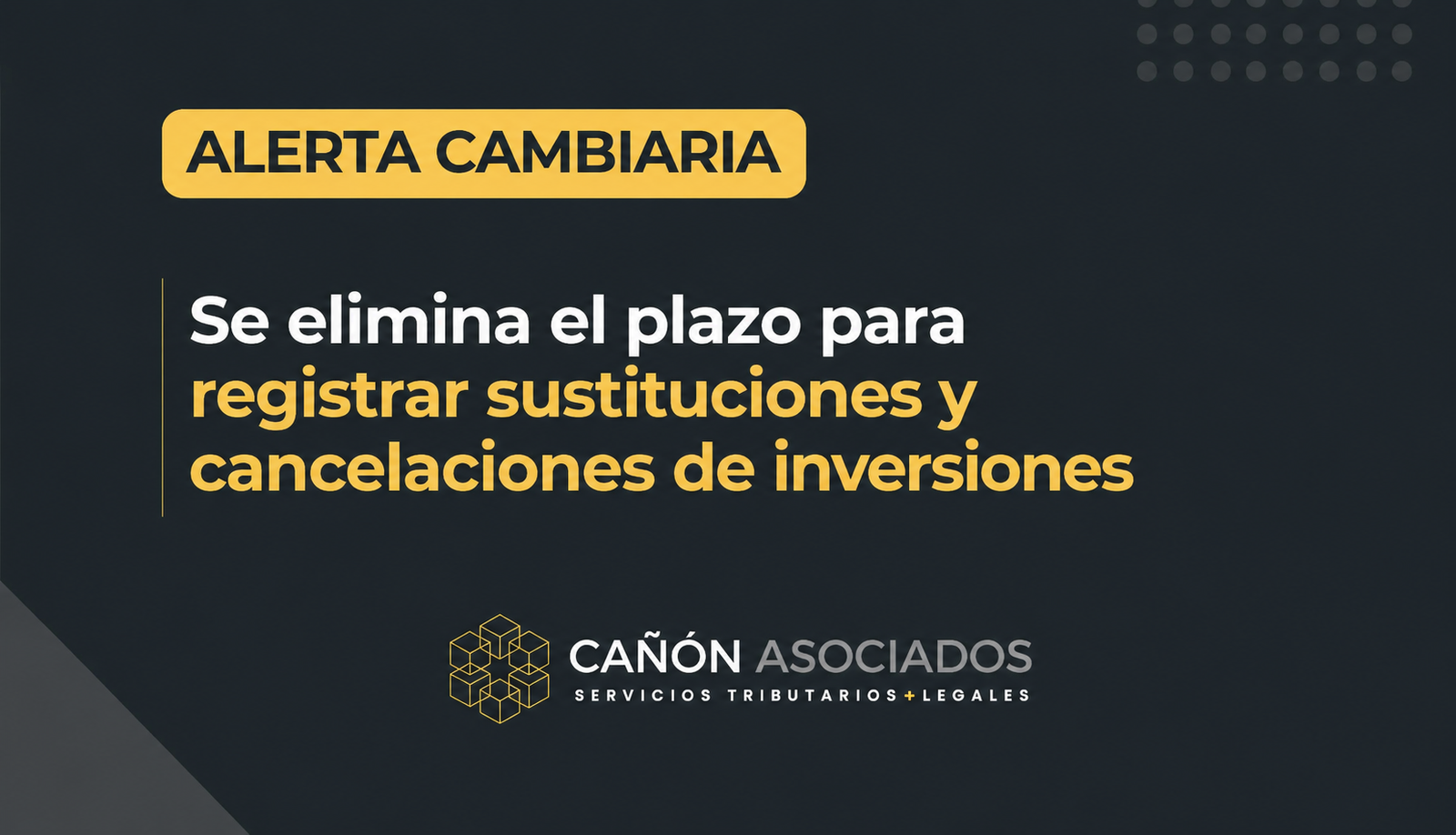 Alerta Cambiaria | Se elimina el plazo para registrar sustituciones y cancelaciones de inversiones internacionales