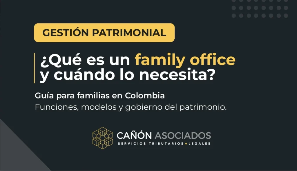 Qué es un family office y cuándo lo necesita una familia en Colombia